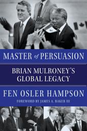 Icon image Master of Persuasion: Brian Mulroney's Global Legacy