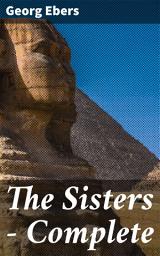 Icon image The Sisters — Complete: Love, Betrayal, and Sacrifice in Ancient Egypt