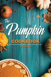 Icon image The Pumpkin Cookbook: 30 of the Best Fall Recipes to Keep You Cozy During the Colder Weather