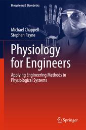 Icon image Physiology for Engineers: Applying Engineering Methods to Physiological Systems