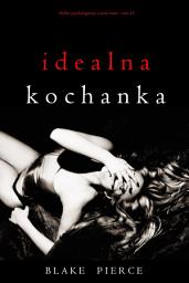 Icon image Idealna kochanka (Thriller psychologiczny o Jessie Hunt – Tom 15)