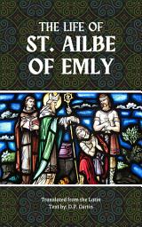 Icon image The Life of St. Ailbe of Emly