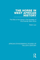 Icon image The Horse in West African History: The Role of the Horse in the Societies of Pre-Colonial West Africa