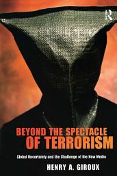 Icon image Beyond the Spectacle of Terrorism: Global Uncertainty and the Challenge of the New Media