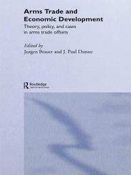 Icon image Arms Trade and Economic Development: Theory, Policy and Cases in Arms Trade Offsets