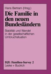 Icon image Die Familie in den neuen Bundesländern: Stabilität und Wandel in der gesellschaftlichen Umbruchsituation