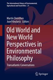 Icon image Old World and New World Perspectives in Environmental Philosophy: Transatlantic Conversations