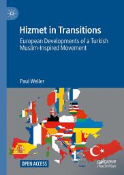 Icon image Hizmet in Transitions: European Developments of a Turkish Muslim-Inspired Movement