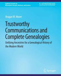 Icon image Trustworthy Communications and Complete Genealogies: Unifying Ancestries for a Genealogical History of the Modern World