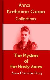 Icon image The Mystery of the Hasty Arrow: Anna's Detective Story