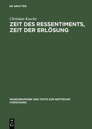 Icon image Zeit des Ressentiments, Zeit der Erlösung: Nietzsches Typologie temporaler Interpretation und ihre Aufhebung in der Zeit