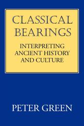 Icon image Classical Bearings: Interpreting Ancient History and Culture