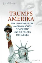 Icon image Trumps Amerika: Der Ausverkauf der amerikanischen Demokratie und die Folgen für Europa