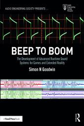 Icon image Beep to Boom: The Development of Advanced Runtime Sound Systems for Games and Extended Reality