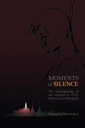 Icon image Moments of Silence: The Unforgetting of the October 6, 1976, Massacre in Bangkok