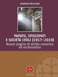 Icon image Papato, episcopati e società civili (1917-2019): Nuove pagine di diritto canonico ed ecclesiastico