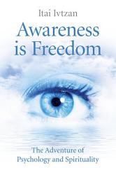 Icon image Awareness Is Freedom: The Adventure of Psychology and Spirituality