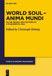 Icon image World Soul – Anima Mundi: On the Origins and Fortunes of a Fundamental Idea