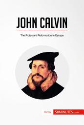 Icon image John Calvin: The Protestant Reformation in Europe