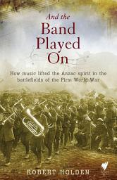 Icon image And the band played on: How music lifted the Anzac spirit in the battlefields of the First World War