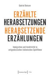 Icon image Erzählte Herabsetzungen – herabsetzende Erzählungen: Immigration und Invektivität in zeitgenössischen italienischen Spielfilmen