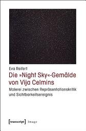 Icon image Die »Night Sky«-Gemälde von Vija Celmins: Malerei zwischen Repräsentationskritik und Sichtbarkeitsereignis