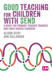 Icon image Good Teaching for Children with SEND: A guide for primary teacher trainees and early career teachers