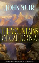 Icon image The Mountains of California (With Original Drawings & Photographs): Adventure Memoirs and Wilderness Study from the author of The Yosemite, Our National Parks, A Thousand-mile Walk to the Gulf, Picturesque California & Steep Trails