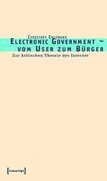 Icon image Electronic Government – vom User zum Bürger: Zur kritischen Theorie des Internet