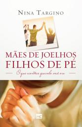 Icon image Mães de joelhos, filhos de pé: O que acontece quando você ora