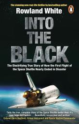 Icon image Into the Black: The electrifying true story of how the first flight of the Space Shuttle nearly ended in disaster