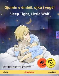 Icon image Gjumin e ëmbël, ujku i vogël – Sleep Tight, Little Wolf (shqip – anglisht): Libër fëmijësh në dy gjuhë, 2 vjeç e tutje, me audio dhe video në internet