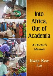 Icon image Into Africa, Out of Academia: A Doctor's Memoir