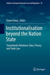 Icon image Institutionalisation beyond the Nation State: Transatlantic Relations: Data, Privacy and Trade Law