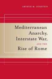 Icon image Mediterranean Anarchy, Interstate War, and the Rise of Rome