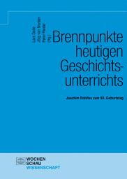 Icon image Brennpunkte heutigen Geschichtsunterrichts: Joachim Rohlfes zum 90. Geburtstag