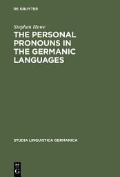 Icon image The Personal Pronouns in the Germanic Languages: A Study of Personal Pronoun Morphology and Change in the Germanic Languages from the First Records to the Present Day