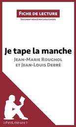 Icon image Je tape la manche de Jean-Marie Roughol et Jean-Louis Debré (Fiche de lecture): Analyse complète et résumé détaillé de l'oeuvre