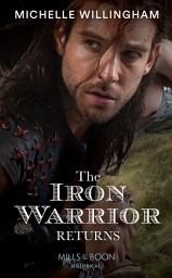 Icon image The Iron Warrior Returns (The Legendary Warriors, Book 1) (Mills & Boon Historical)