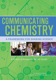 Icon image Communicating Chemistry: A Framework for Sharing Science: A Practical Evidence-Based Guide