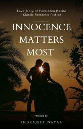 Icon image INNOCENCE MATTERS MOST: Love Story of Forbidden Desire - Classic Romantic Fiction