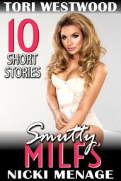 Icon image Smutty MILFs ? 10 Short Stories (MILF Erotica Breeding Erotica Anal Sex Erotica Threesome Erotica Bimbo Erotica)