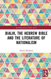 Icon image Bialik, the Hebrew Bible and the Literature of Nationalism