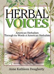 Icon image Herbal Voices: American Herbalism Through the Words of American Herbalists