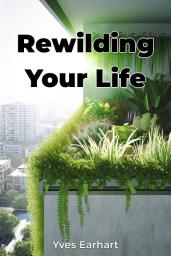 Icon image Rewilding Your Life