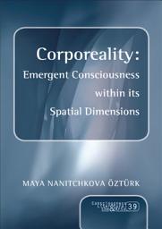 Icon image Corporeality: Emergent Consciousness within its Spatial Dimensions