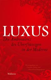 Icon image Luxus: Die Ambivalenz des Überflüssigen in der Moderne