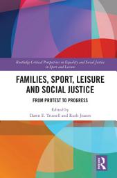 Icon image Families, Sport, Leisure and Social Justice: From Protest to Progress