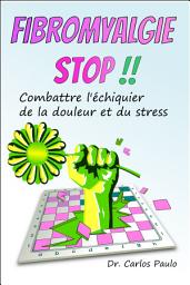 Icon image FIBROMYALGIE STOP !!: Combattre l'échiquier de la douleur et du stress