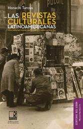 Icon image Las revistas culturales latinoamericanas: Giro material, tramas intelectuales y redes revisteriles